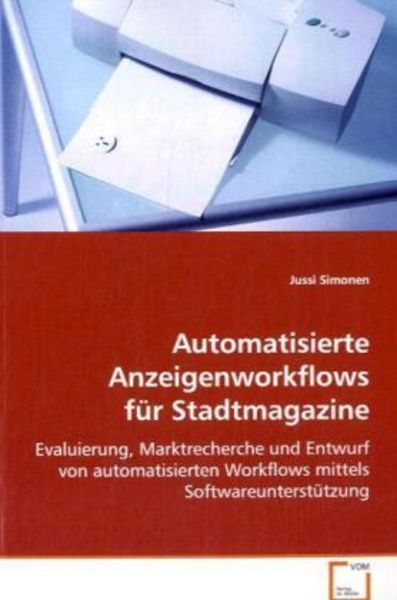 Simonen Jussi: Automatisierte Anzeigenworkflows für Stadtmag, Taschenbuch von Jussi Simonen, VDM, 9783639076035