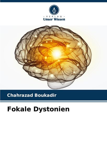 Fokale Dystonien, Taschenbuch von Chahrazad Boukadir, Verlag Unser Wissen, 9783639882681