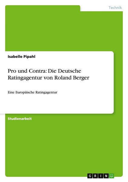 Pro und Contra: Die Deutsche Ratingagentur von Roland Berger, Taschenbuch von Isabelle Pipahl, GRIN, 9783656893998
