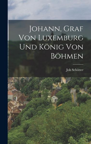 Produktbild: Johann, Graf von Luxemburg und K&ouml;nig von B&ouml;hmen