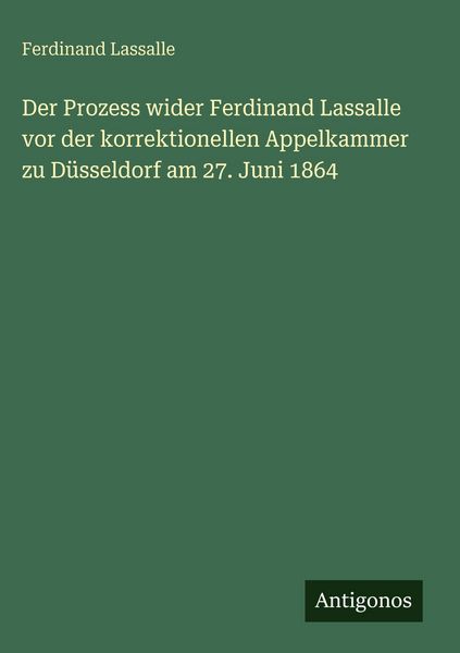 Produktbild: Der Prozess wider Ferdinand Lassalle vor der korrektionellen Appelkammer zu D&uuml;sseldorf am 27. Juni 1864