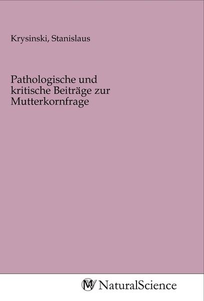 Produktbild: Pathologische und kritische Beitr&auml;ge zur Mutterkornfrage