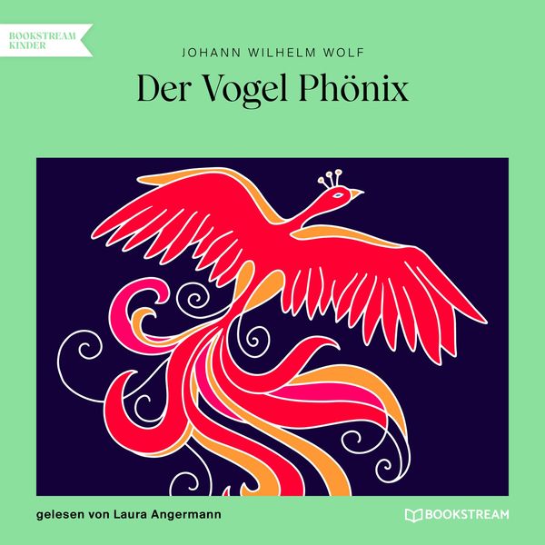 Der Vogel Phönix - Johann Wilhelm Wolf, Audio, 9783991168539