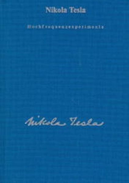 Gesamtausgabe / Hochfrequenzexperimente und Patente, Gebundene Ausgabe von Nikola Tesla, Michaels, 978-3-89539-240-5