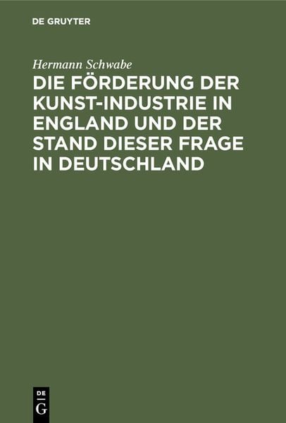Produktbild: Die F&ouml;rderung der Kunst-Industrie in England und der Stand dieser Frage in Deutschland