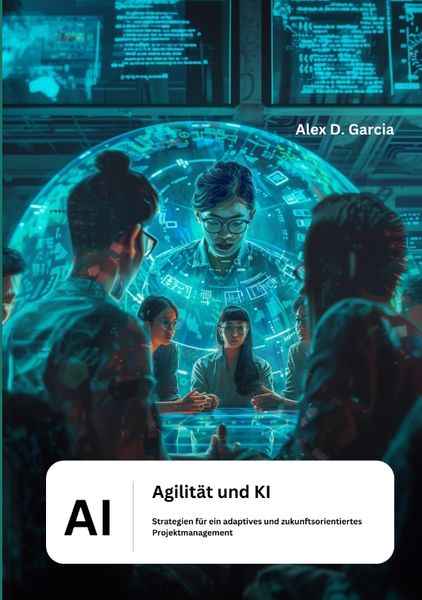 Agilität und KI, Taschenbuch von Alex D. Garcia, Tredition, 9783384184078