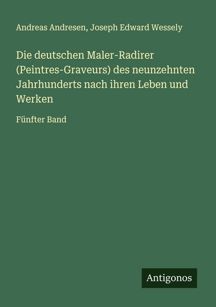 Produktbild: Die deutschen Maler-Radirer (Peintres-Graveurs) des neunzehnten Jahrhunderts nach ihren Leben und Werken