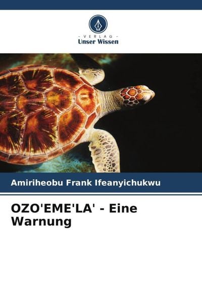 OZO'EME'LA' - Eine Warnung, Taschenbuch von Amiriheobu Frank Ifeanyichukwu, Verlag Unser Wissen, 978-620-4-94027-4