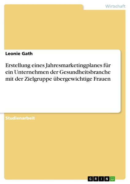 Produktbild: Erstellung eines Jahresmarketingplanes f&uuml;r ein Unternehmen der Gesundheitsbranche mit der Zielgruppe &uuml;bergewichtige Frauen