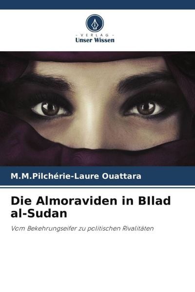 Die Almoraviden in BIlad al-Sudan, Taschenbuch von M. M. Pilchérie-Laure Ouattara, Verlag Unser Wissen, 9786206069683