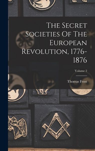 Produktbild: The Secret Societies Of The European Revolution, 1776-1876; Volume 2