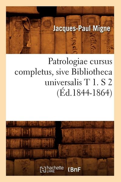 Produktbild: Patrologiae cursus completus, sive Bibliotheca universalis T 1. S 2 (&Eacute;d.1844-1864)