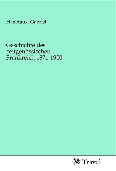 Produktbild: Geschichte des zeitgen&ouml;ssischen Frankreich 1871-1900