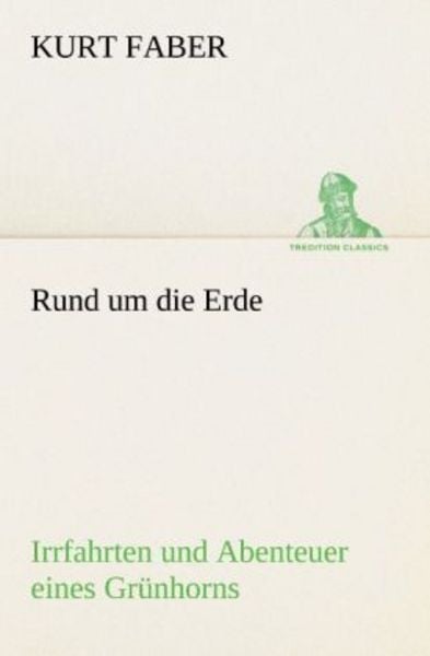 Rund um die Erde, Taschenbuch von Kurt Faber, Tredition, 9783842418578