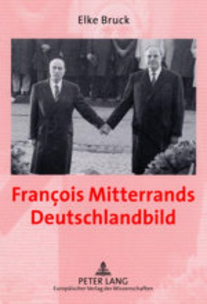 François Mitterrands Deutschlandbild, Taschenbuch von Elke Bruck, Peter Lang GmbH, Internationaler Verlag der Wissenschaften, 9783631502020