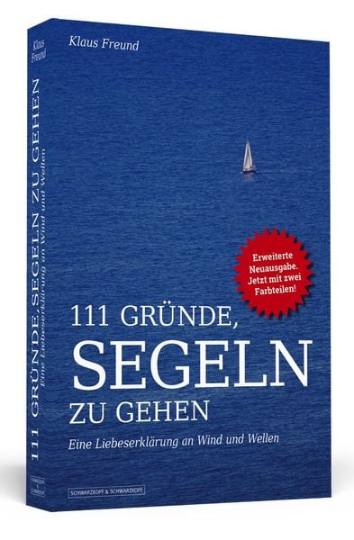 111 Gründe, segeln zu gehen, Taschenbuch von Klaus Freund, Schwarzkopf & Schwarzkopf Media, 978-3-942665-69-8