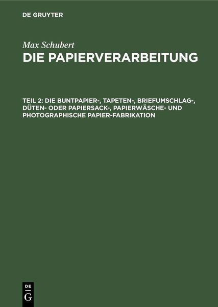 Produktbild: Die Buntpapier-, Tapeten-, Briefumschlag-, D&uuml;ten- oder Papiersack-, Papierw&auml;sche- und photographische Papier-Fabrikation
