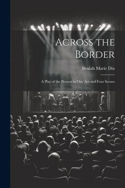 Produktbild: Across the Border: A Play of the Present in One Act and Four Scenes
