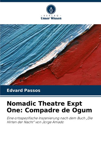Nomadic Theatre Expt One: Compadre de Ogum, Taschenbuch von Edvard Passos, Verlag Unser Wissen, 9786206823087