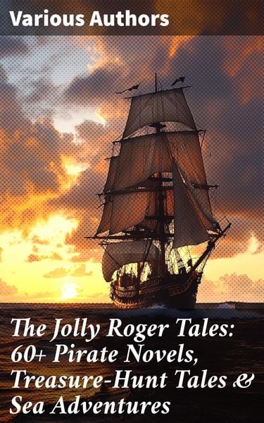 Produktbild: The Jolly Roger Tales: 60+ Pirate Novels, Treasure-Hunt Tales & Sea Adventures