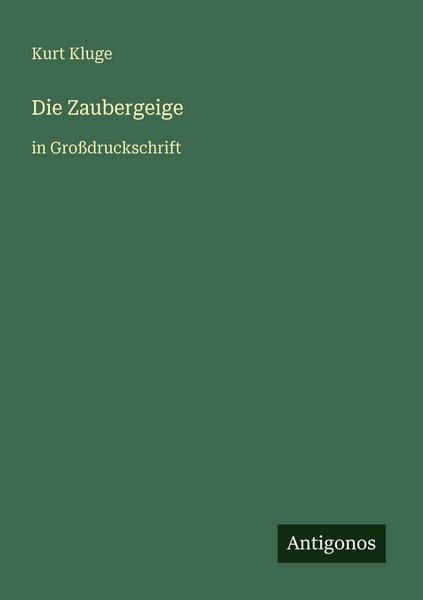 Die Zaubergeige, Taschenbuch von Kurt Kluge, Antigonos Verlag, 9783566026264