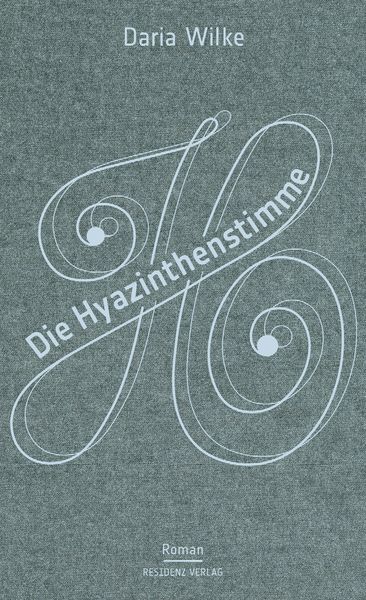 Die Hyazinthenstimme, Gebundene Ausgabe von Daria Wilke, Residenz Verlag, 978-3-7017-1720-0