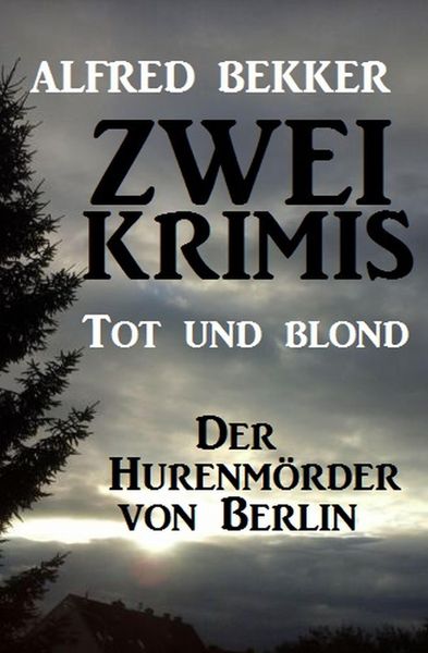 Produktbild: Zwei Alfred Bekker Krimis: Tot und blond / Der Hurenm&ouml;rder von Berlin