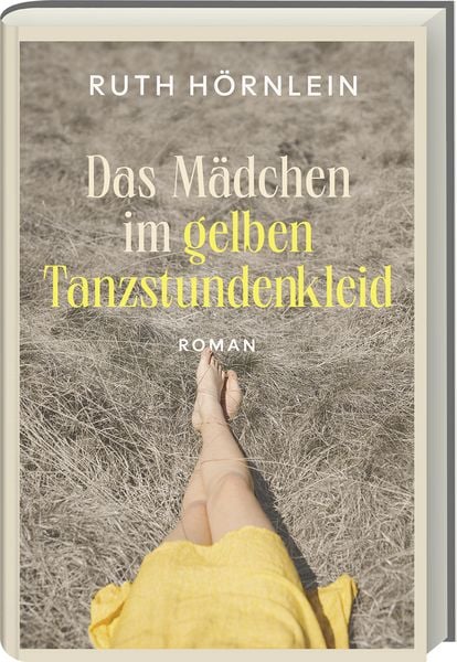 Das Mädchen im gelben Tanzstundenkleid, Gebundene Ausgabe von Ruth Hörnlein, Ars Vivendi, 9783747206669