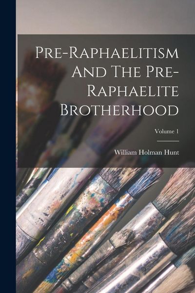 Produktbild: Pre-raphaelitism And The Pre-raphaelite Brotherhood; Volume 1