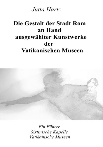 Produktbild: Die Gestalt der Stadt Rom an Hand ausgew&auml;hlter Kunstwerke der Vatikanischen Museen