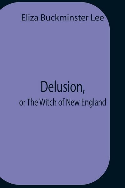 Produktbild: Delusion, Or The Witch Of New England