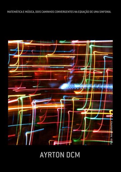 Produktbild: Matem&aacute;tica E M&uacute;sica, Dois Caminhos Convergentes Na Equa&ccedil;&atilde;o De Uma Sinfonia.
