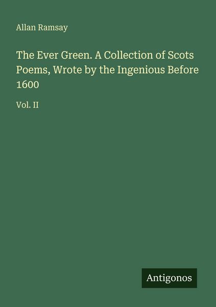Produktbild: The Ever Green. A Collection of Scots Poems, Wrote by the Ingenious Before 1600