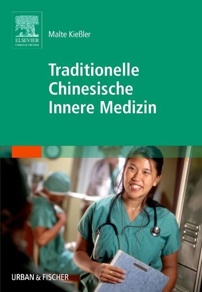 Traditionelle Chinesische Innere Medizin (TCIM), Gebundene Ausgabe von Malte Kiessler, Urban & Fischer in Elsevier, 978-3-437-57220-3