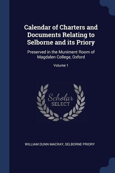 Produktbild: Calendar of Charters and Documents Relating to Selborne and its Priory: Preserved in the Muniment Room of Magdalen College, Oxford; Volume 1
