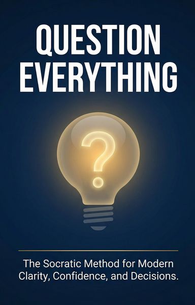 Produktbild: Question Everything: The Socratic Method for Modern Clarity, Confidence, and Decisions