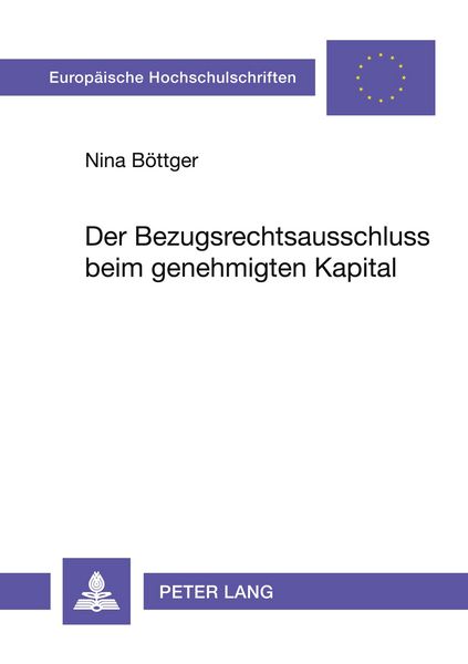 Der Bezugsrechtsausschluss beim genehmigten Kapital, Taschenbuch von Nina Böttger, Peter Lang GmbH, Internationaler Verlag der Wissenschaften,