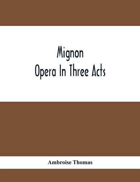 Produktbild: Mignon; Opera In Three Acts
