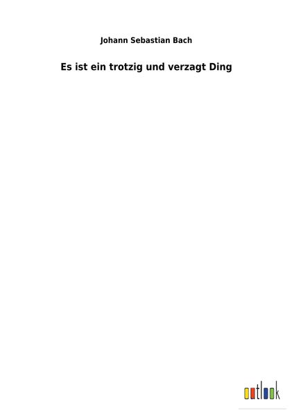 Produktbild: Es ist ein trotzig und verzagt Ding