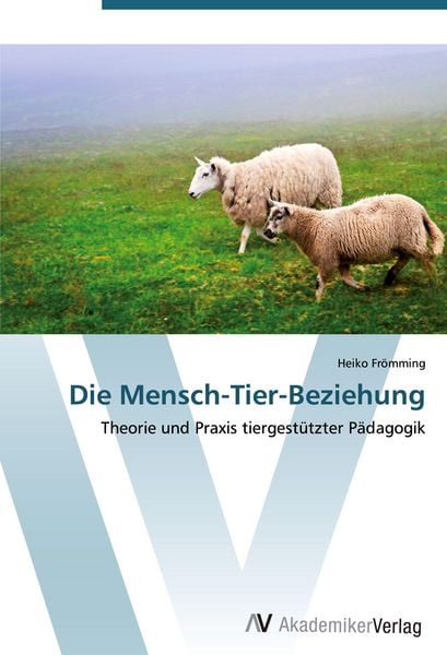Die Mensch-Tier-Beziehung, Taschenbuch von Heiko Frömming, AV Akademikerverlag, 9783639411393