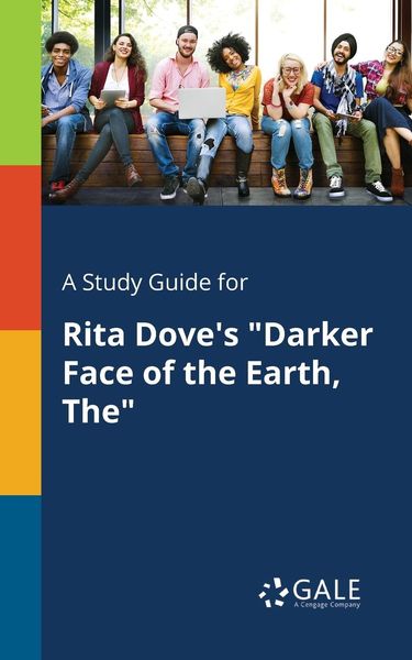 A Study Guide for Rita Dove's 'Darker Face of the Earth, The'