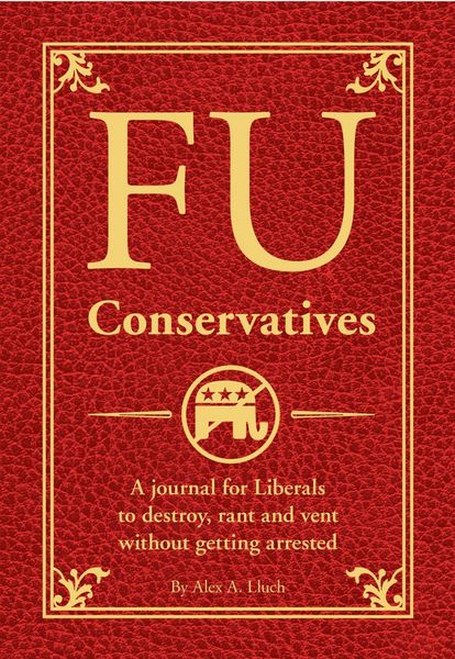 Produktbild: Fu Conservatives: A Journal for Liberals to Destroy, Rant and Vent Without Getting Arrested