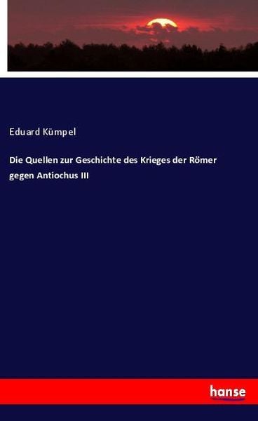 Die Quellen zur Geschichte des Krieges der Römer gegen Antiochus III