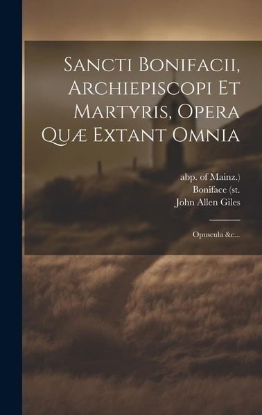 Produktbild: Sancti Bonifacii, Archiepiscopi Et Martyris, Opera Qu&aelig; Extant Omnia: Opuscula &c...