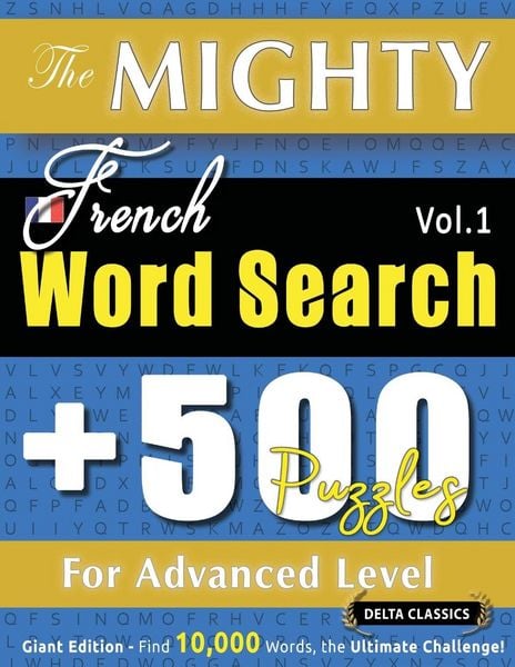 Produktbild: THE MIGHTY FRENCH WORD SEARCH - 500 PUZZLES FOR ADVANCED LEVEL - DELTA CLASSICS - GIANT EDITION - FIND 10,000 WORDS, THE ULTIMATE CHALLENGE!