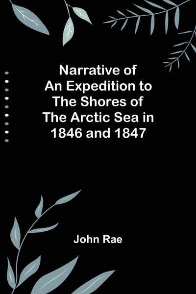 Produktbild: Narrative of an Expedition to the Shores of the Arctic Sea in 1846 and 1847