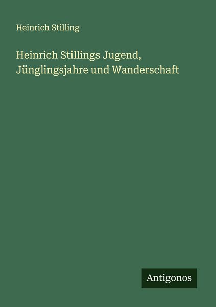 Produktbild: Heinrich Stillings Jugend, J&uuml;nglingsjahre und Wanderschaft