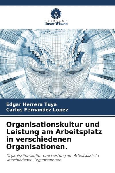 Organisationskultur und Leistung am Arbeitsplatz in verschiedenen Organisationen., Taschenbuch von Edgar Herrera Tuya , Carlos Fernandez Lopez, Verlag