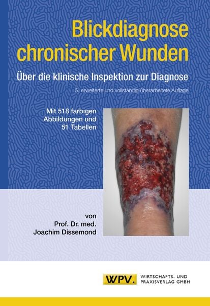 Blickdiagnose chronischer Wunden, Taschenbuch von Joachim Dissemond, WPV. Wirtschafts- und Praxisverlag, 978-3-934371-71-2