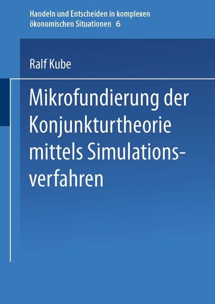 Mikrofundierung der Konjunkturtheorie mittels Simulationsverfahren, Taschenbuch von Ralf Kube, Physica, 9783790806809